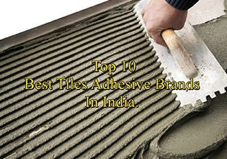 Top 10 Best Tiles Adhesive Brands In India Top 10 Best Tiles Adhesive Brands In India